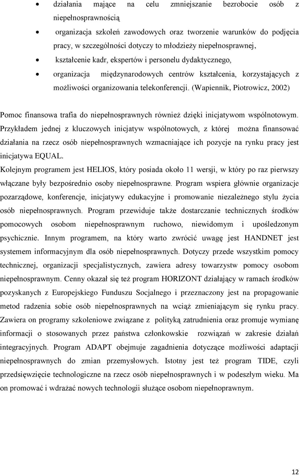 (Wapiennik, Piotrowicz, 2002) Pomoc finansowa trafia do niepełnosprawnych również dzięki inicjatywom wspólnotowym.