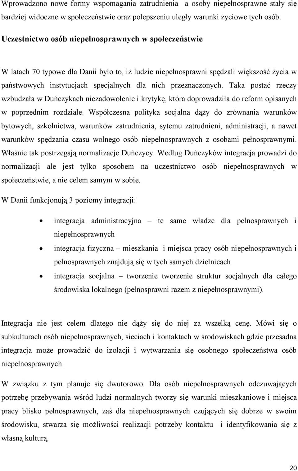 przeznaczonych. Taka postać rzeczy wzbudzała w Duńczykach niezadowolenie i krytykę, która doprowadziła do reform opisanych w poprzednim rozdziale.