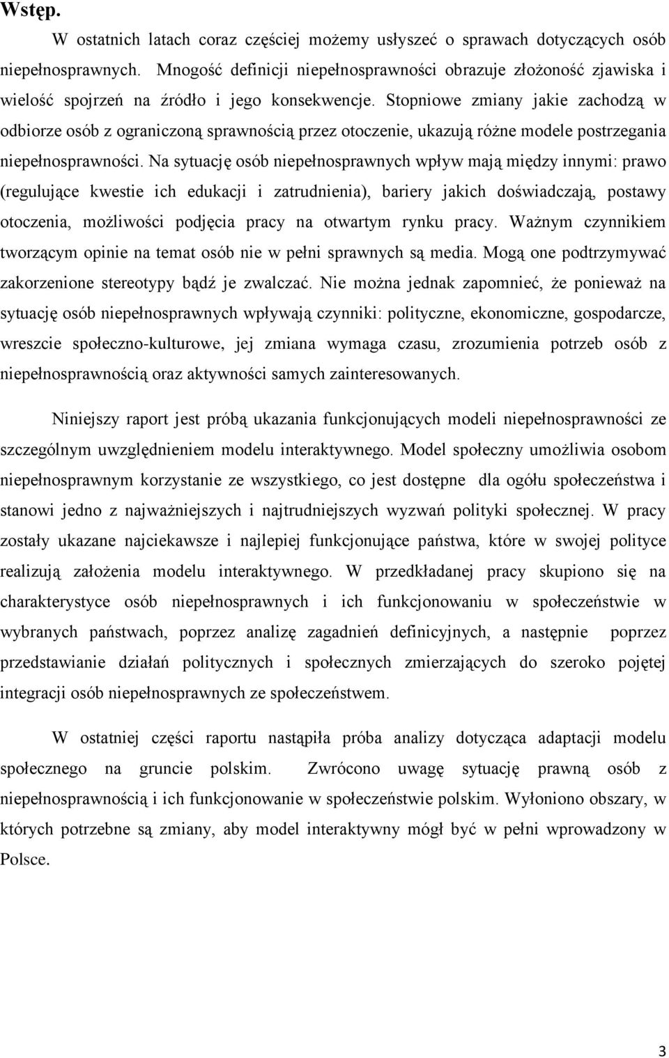 Stopniowe zmiany jakie zachodzą w odbiorze osób z ograniczoną sprawnością przez otoczenie, ukazują różne modele postrzegania niepełnosprawności.