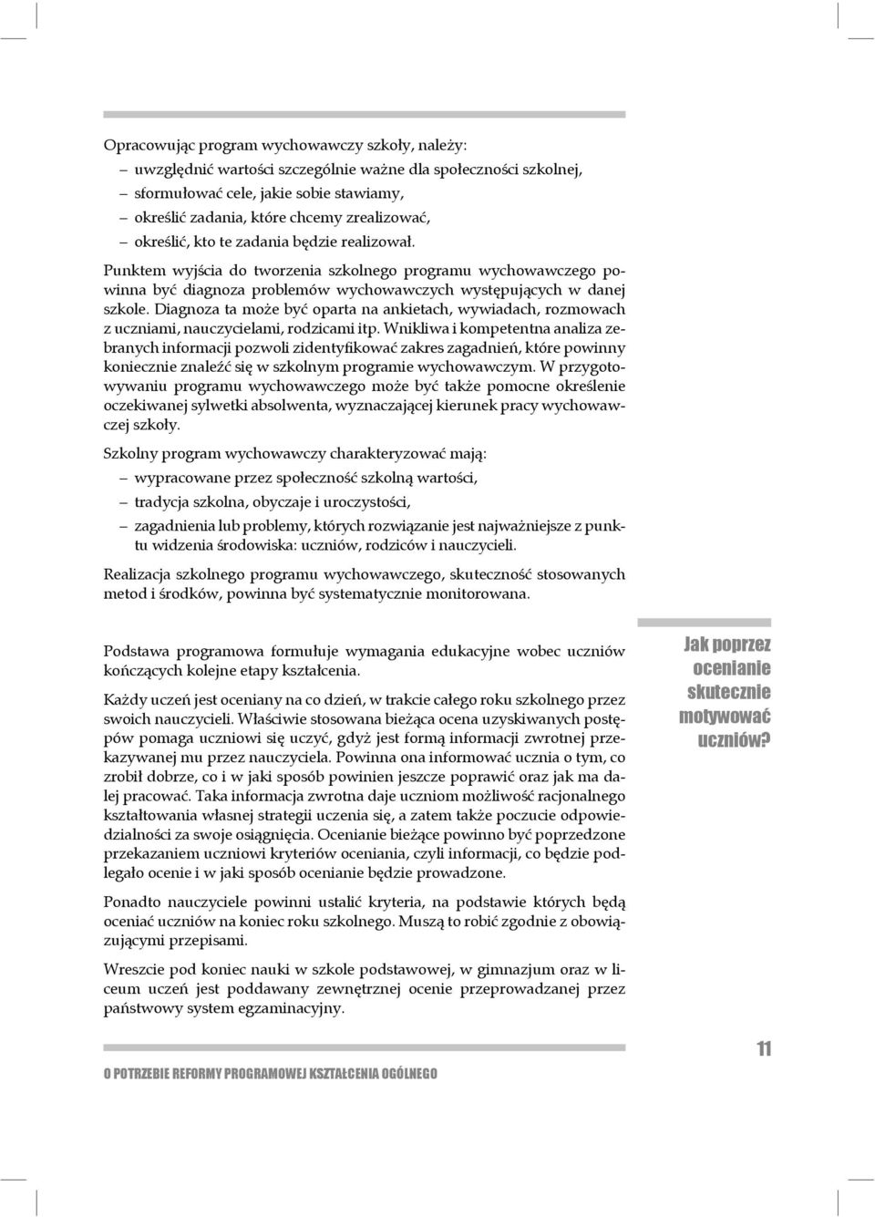 Diagnoza ta może być oparta na ankietach, wywiadach, rozmowach z uczniami, nauczycielami, rodzicami itp.