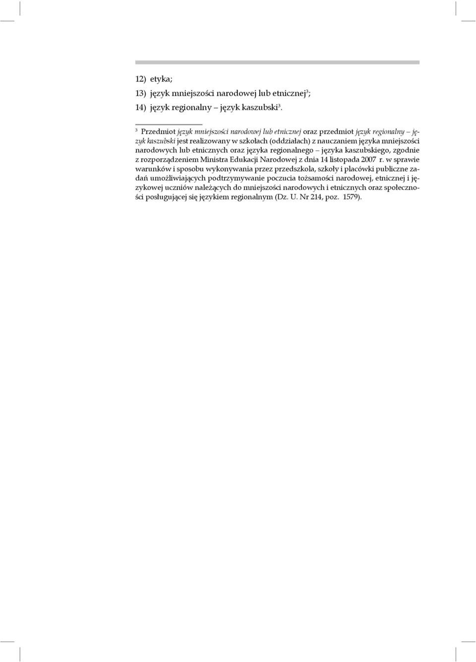 lub etnicznych oraz języka regionalnego języka kaszubskiego, zgodnie z rozporządzeniem Ministra Edukacji Narodowej z dnia 14 listopada 2007 r.