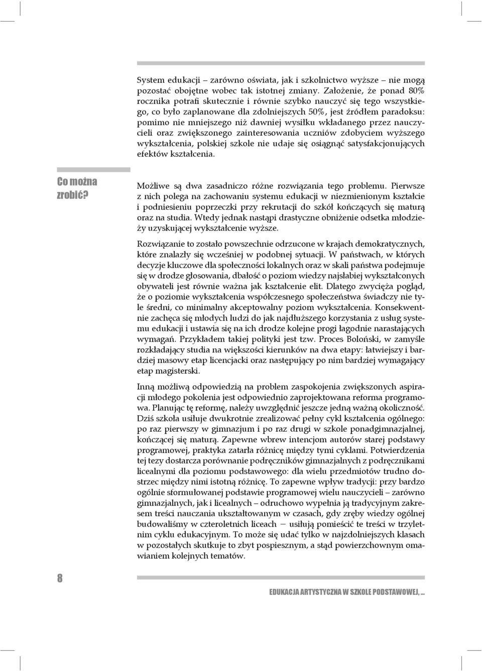 dawniej wysiłku wkładanego przez nauczycieli oraz zwiększonego za in teresowania uczniów zdobyciem wyższego wy kształcenia, polskiej szkole nie udaje się osiąg nąć satysfak cjo nujących efek tów