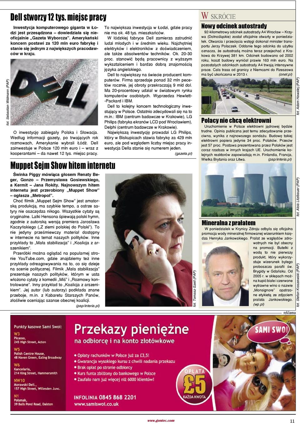 Według informacji gazety, po trwających rok rozmowach, Amerykanie wybrali Łódź. Dell zainwestuje w Polsce 120 mln euro i wraz z kooperantami da nawet 12 tys. miejsc pracy.