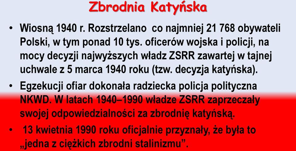 decyzja katyńska). Egzekucji ofiar dokonała radziecka policja polityczna NKWD.