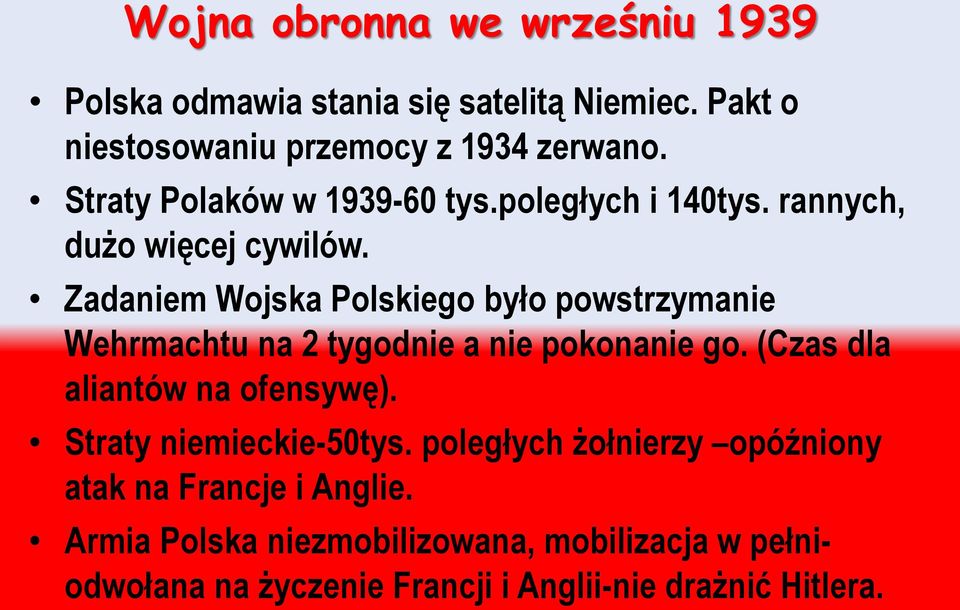 Zadaniem Wojska Polskiego było powstrzymanie Wehrmachtu na 2 tygodnie a nie pokonanie go. (Czas dla aliantów na ofensywę).