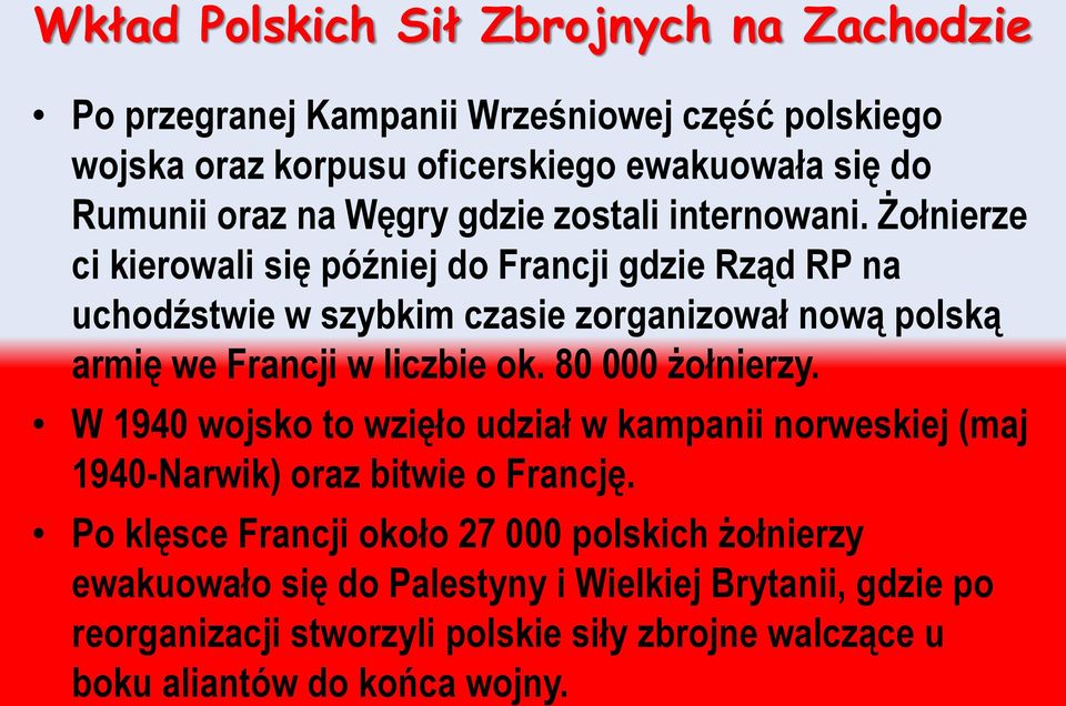 Żołnierze ci kierowali się później do Francji gdzie Rząd RP na uchodźstwie w szybkim czasie zorganizował nową polską armię we Francji w liczbie ok.