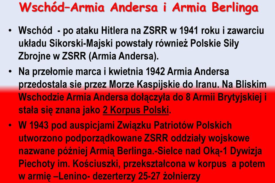 Na Bliskim Wschodzie Armia Andersa dołączyła do 8 Armii Brytyjskiej i stała się znana jako 2 Korpus Polski.