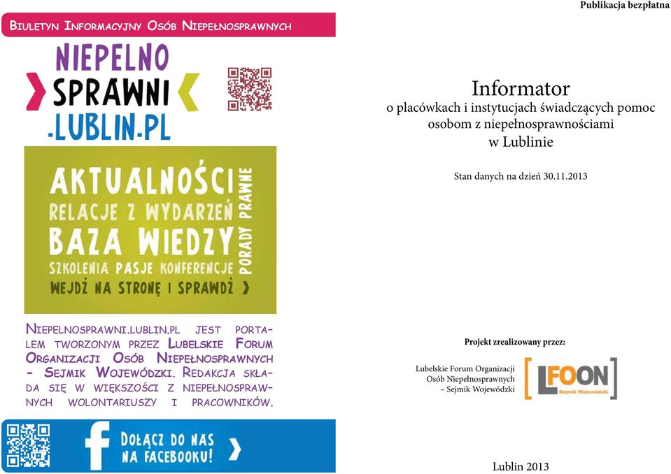 niepełnosprawnościami w Lublinie Stan danych na dzień 30.11.2013 Niepelnosprawni.lublin.pl jest portalem tworzonym przez Lubelskie Forum Organizacji Osób Niepełnosprawnych - Sejmik Wojewódzki.