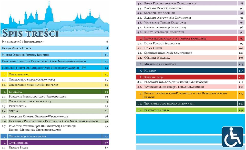 2. Orzekanie o niezdolności do pracy 16 2. Edukacja 19 2.1. Poradnie Psychologiczno-Pedagogiczne 19 2.2. Opieka nad dzieckiem do lat 3 24 2.3. Przedszkola 25 