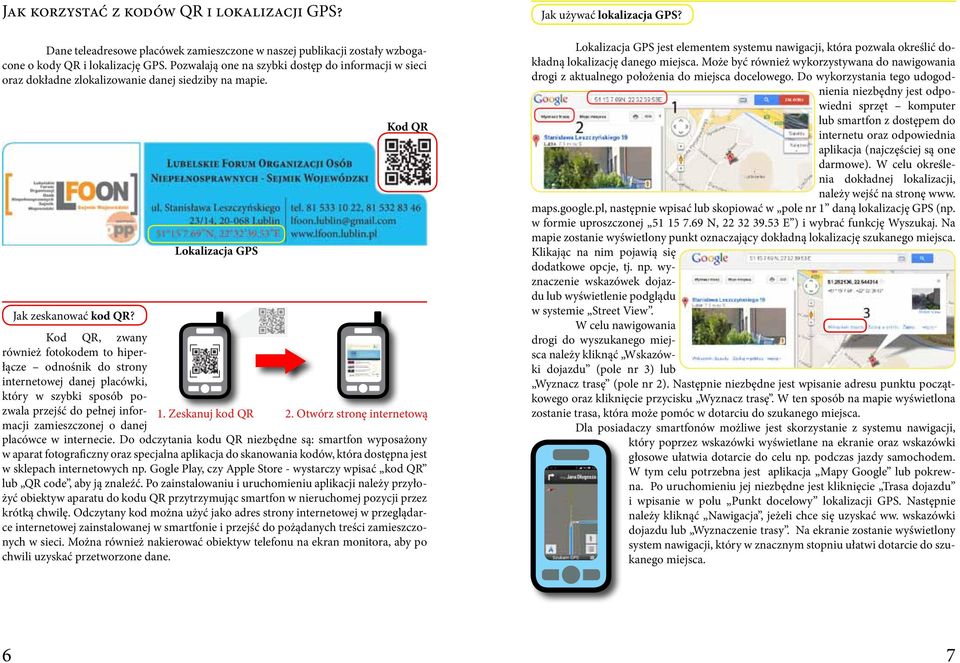 Lokalizacja GPS Kod QR Kod QR, zwany również fotokodem to hiperłącze odnośnik do strony internetowej danej placówki, który w szybki sposób pozwala przejść do pełnej informacji zamieszczonej o danej 1.