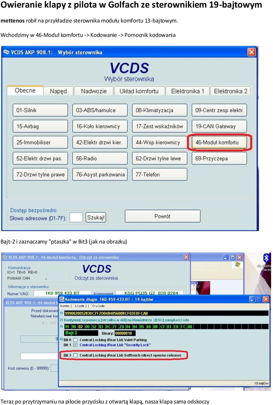 Wchodzimy w 46-Moduł komfortu -> Kodowanie -> Pomocnik kodowania Bajt-2 i zaznaczamy