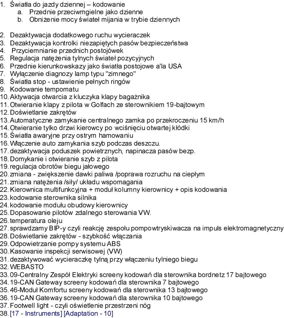 Przednie kierunkowskazy jako światła postojowe a'la USA 7. Wyłączenie diagnozy lamp typu "zimnego" 8. Światła stop - ustawienie pełnych ringów 9. Kodowanie tempomatu 10.