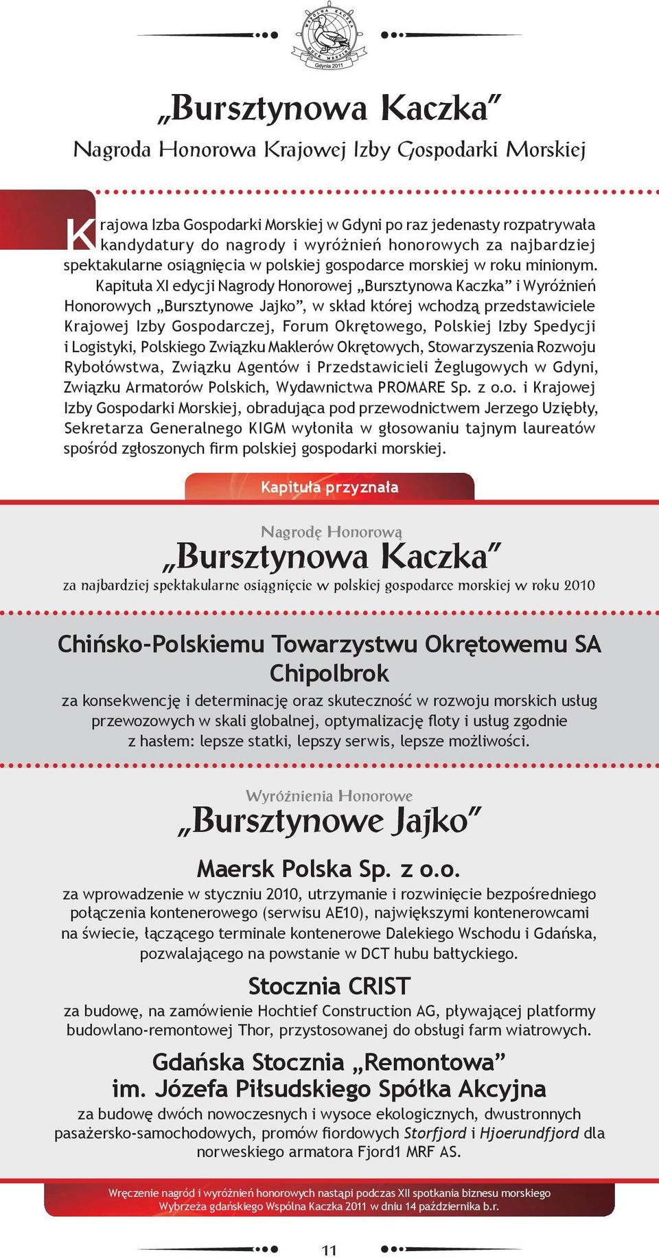 Kapituła XI edycji Nagrody Honorowej Bursztynowa Kaczka i Wyróżnień Honorowych Bursztynowe Jajko, w skład której wchodzą przedstawiciele Krajowej Izby Gospodarczej, Forum Okrętowego, Polskiej Izby