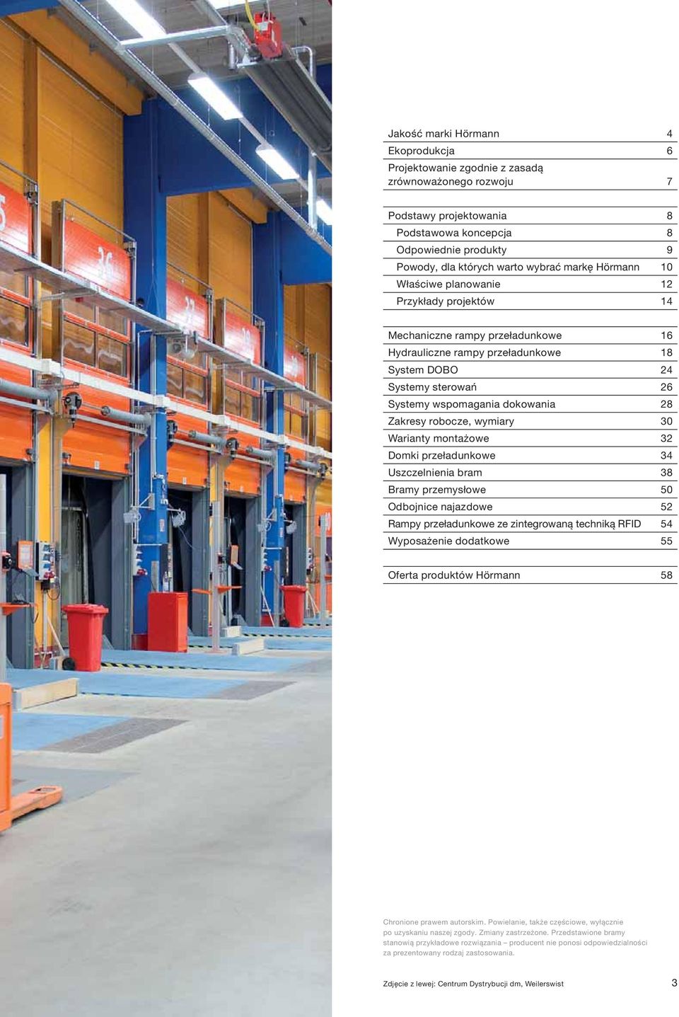 28 Zakresy robocze, wymiary 30 Warianty montażowe 32 Domki przeładunkowe 34 Uszczelnienia bram 38 Bramy przemysłowe 50 Odbojnice najazdowe 52 Rampy przeładunkowe ze zintegrowaną techniką RFID 54