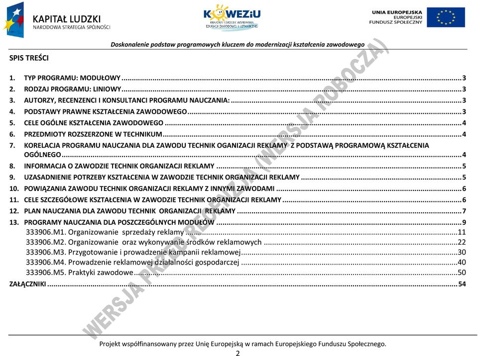 INFORMAJA O ZAWODZIE TEHNIK ORGANIZAJI REKLAMY... 5 9. UZASADNIENIE OTRZEY KSZTAŁENIA W ZAWODZIE TEHNIK ORGANIZAJI REKLAMY... 5 10. OWIĄZANIA ZAWODU TEHNIK ORGANIZAJI REKLAMY Z INNYMI ZAWODAMI... 6 11.