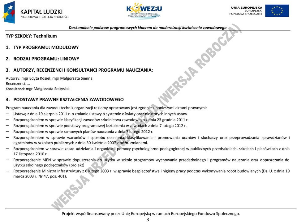 ODSTAWY RAWNE KSZTAŁENIA ZAWODOWEGO rogram nauczania dla zawodu technik organizacji reklamy opracowany jest zgodnie z poniższymi aktami prawnymi: Ustawą z dnia 19 sierpnia 2011 r.