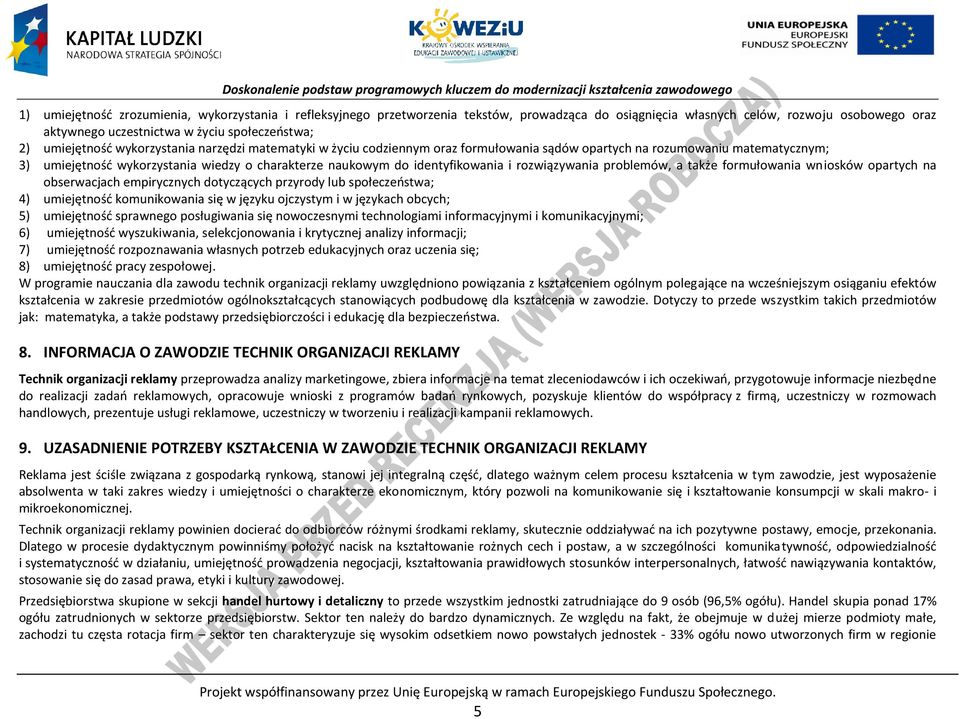 identyfikowania i rozwiązywania problemów, a także formułowania wniosków opartych na obserwacjach empirycznych dotyczących przyrody lub społeczeństwa; 4) umiejętność komunikowania się w języku