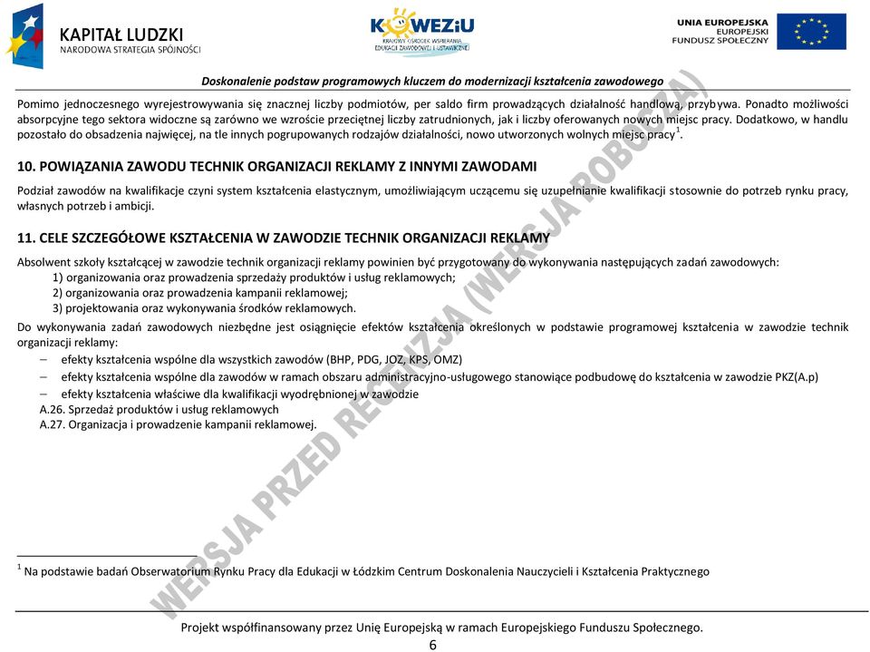 Dodatkowo, w handlu pozostało do obsadzenia najwięcej, na tle innych pogrupowanych rodzajów działalności, nowo utworzonych wolnych miejsc pracy 1. 10.