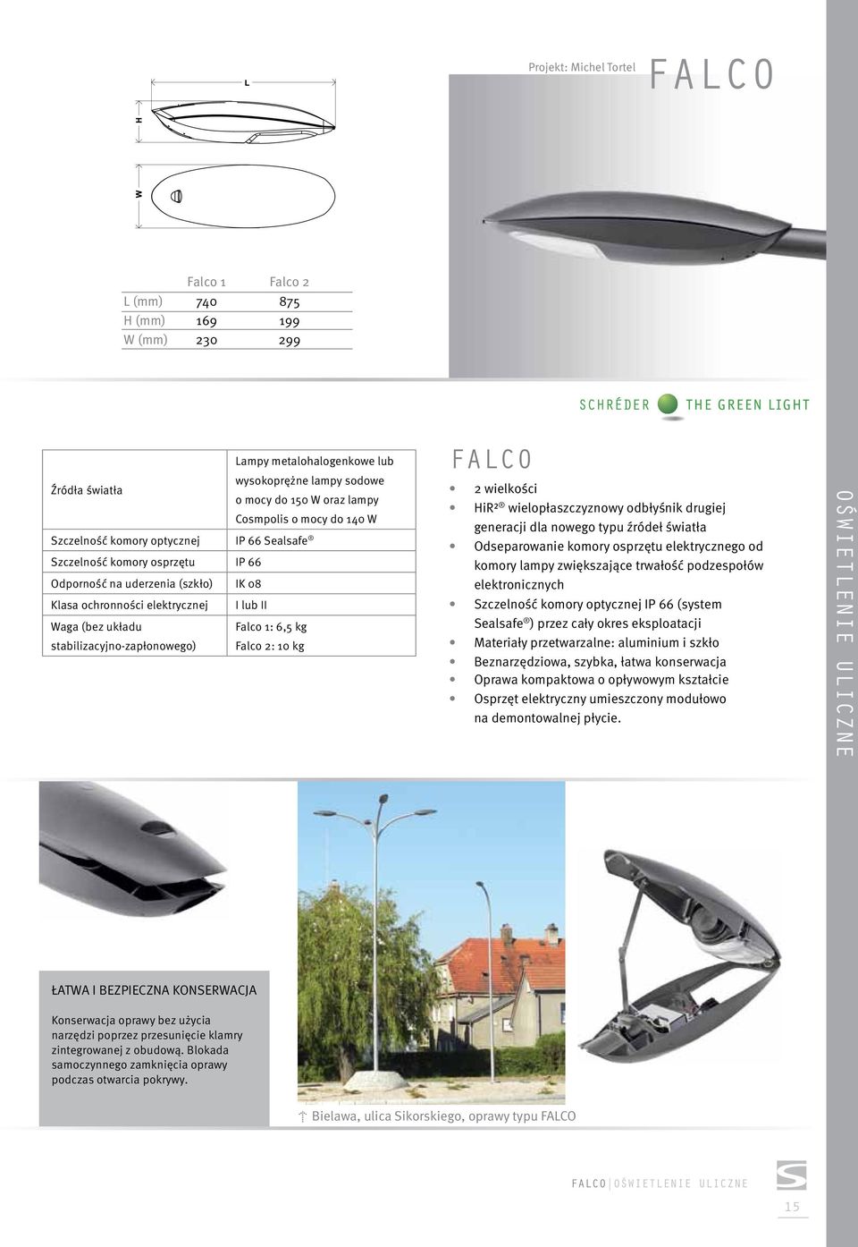 stabilizacyjno-zapłonowego) Falco 1: 6,5 kg Falco 2: 10 kg FALCO 2 wielkości HiR² wielopłaszczyznowy odbłyśnik drugiej generacji dla nowego typu źródeł światła Odseparowanie komory osprzętu