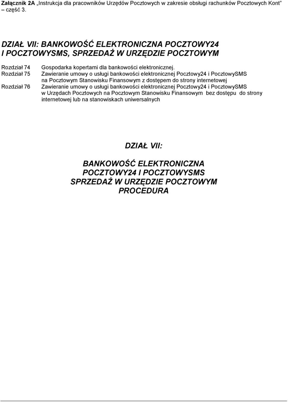 Zawieranie umowy o usługi bankowości elektronicznej Pocztowy24 i PocztowySMS na Pocztowym Stanowisku Finansowym z dostępem do strony internetowej Zawieranie umowy o usługi bankowości