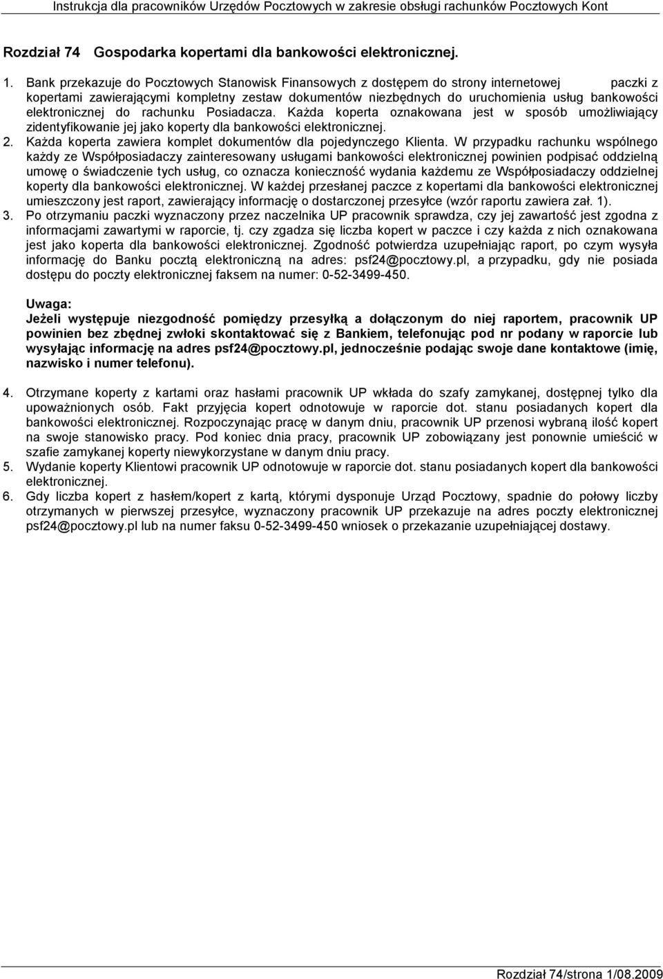 elektronicznej do rachunku Posiadacza. KaŜda koperta oznakowana jest w sposób umoŝliwiający zidentyfikowanie jej jako koperty dla bankowości elektronicznej. 2.