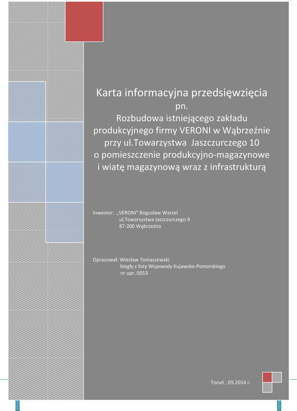 produkcyjno-magazynowe i wiatę magazynową wraz z infrastrukturą Inwestor: VERONI Bogusław Warżel ul.