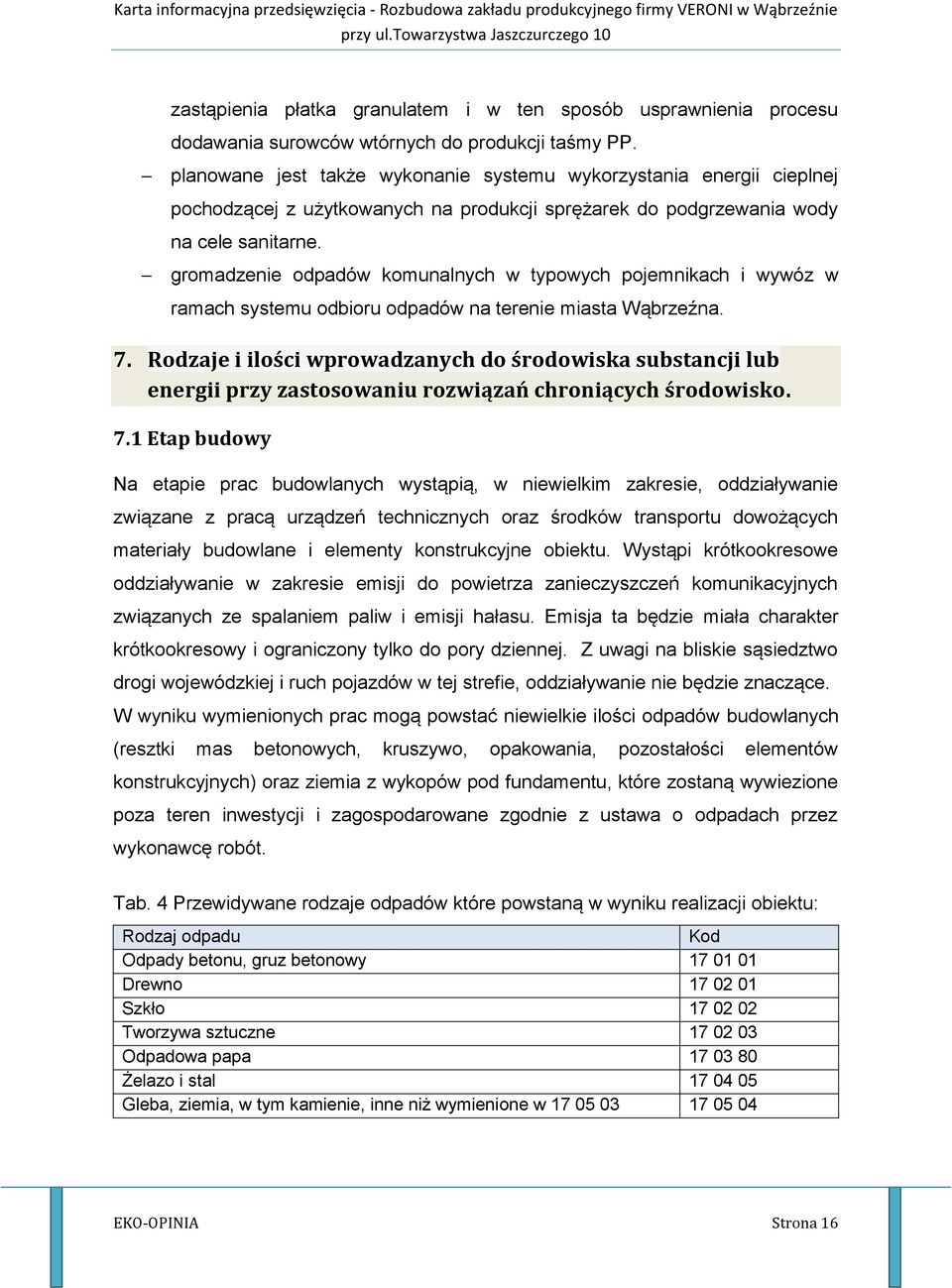 gromadzenie odpadów komunalnych w typowych pojemnikach i wywóz w ramach systemu odbioru odpadów na terenie miasta Wąbrzeźna. 7.