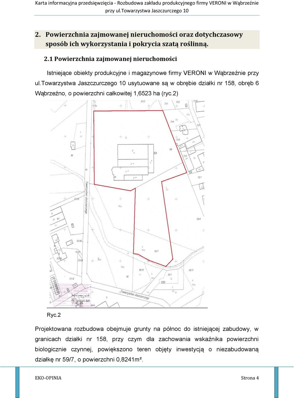 towarzystwa Jaszczurczego 10 usytuowane są w obrębie działki nr 158, obręb 6 Wąbrzeźno, o powierzchni całkowitej 1,6523 ha (ryc.2) Ryc.