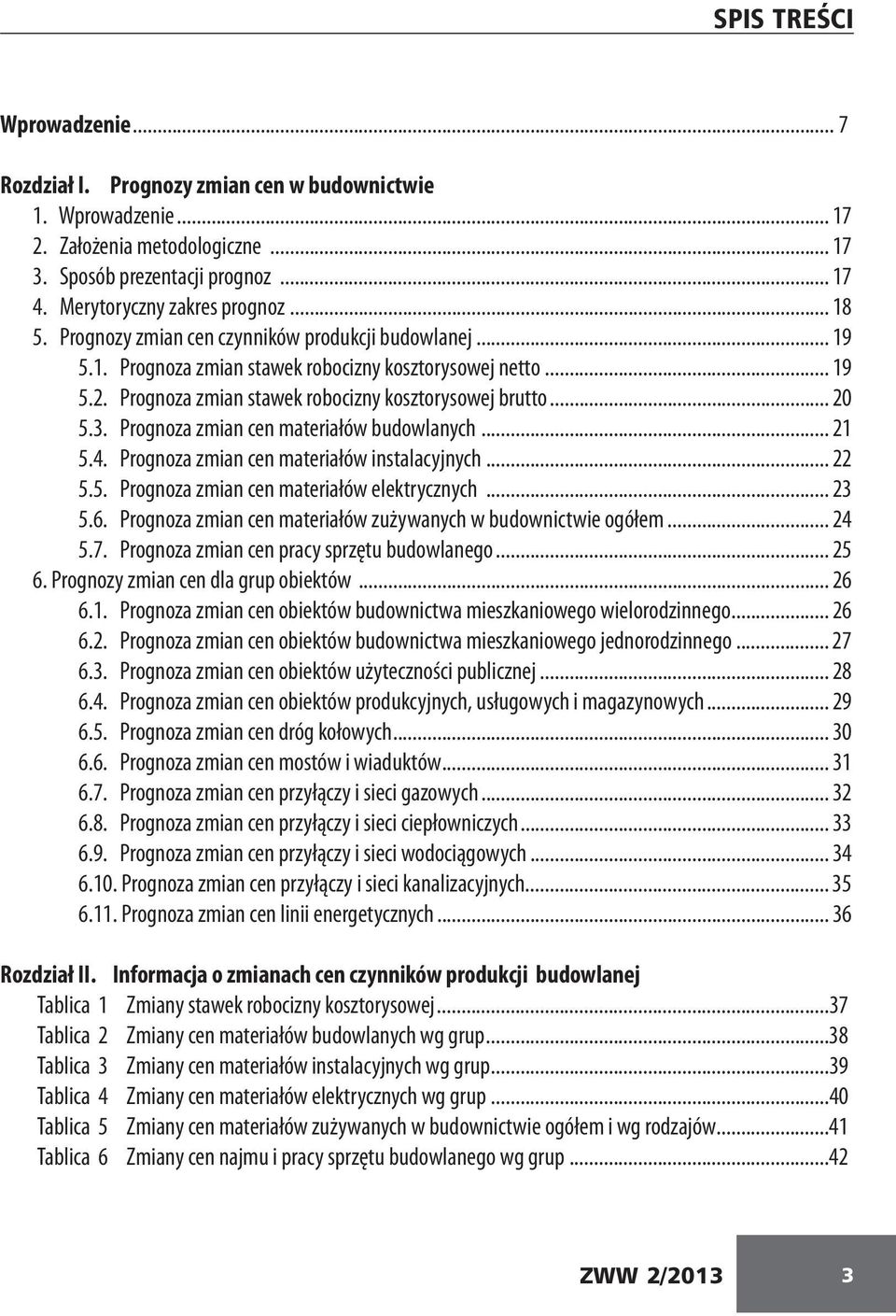 Prognoza zmian cen materiałów budowlanych... 21 5.4. Prognoza zmian cen materiałów instalacyjnych... 22 5.5. Prognoza zmian cen materiałów elektrycznych... 23 5.6.