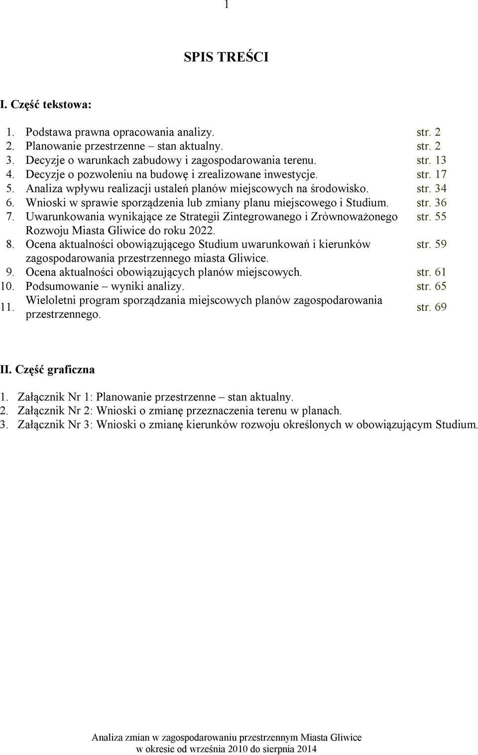 Wnioski w sprawie sporządzenia lub zmiany planu miejscowego i Studium. str. 36 7. Uwarunkowania wynikające ze Strategii Zintegrowanego i Zrównoważonego str. 55 Rozwoju Miasta Gliwice do roku 2022. 8.