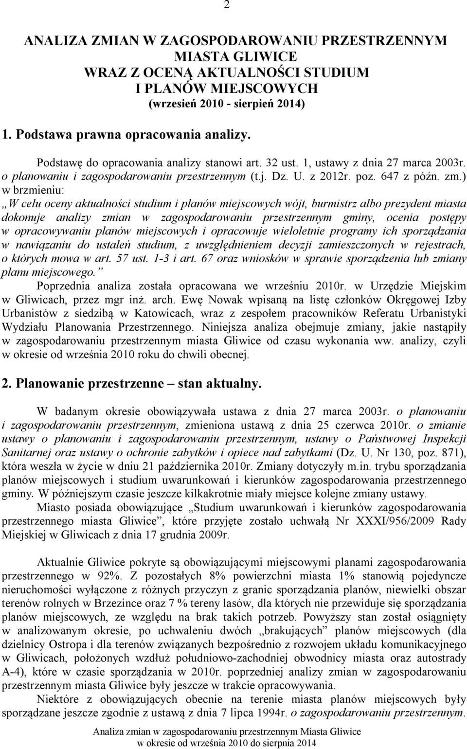 ) w brzmieniu: W celu oceny aktualności studium i planów miejscowych wójt, burmistrz albo prezydent miasta dokonuje analizy zmian w zagospodarowaniu przestrzennym gminy, ocenia postępy w