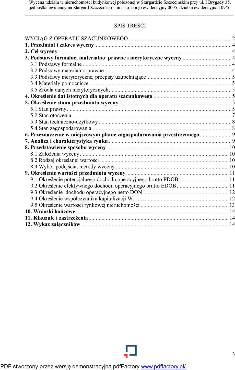 Określenie stanu przedmiotu wyceny... 5 5.1 Stan prawny... 5 5.2 Stan otoczenia... 7 5.3 Stan techniczno-użytkowy... 8 5.4 Stan zagospodarowania... 8 6.