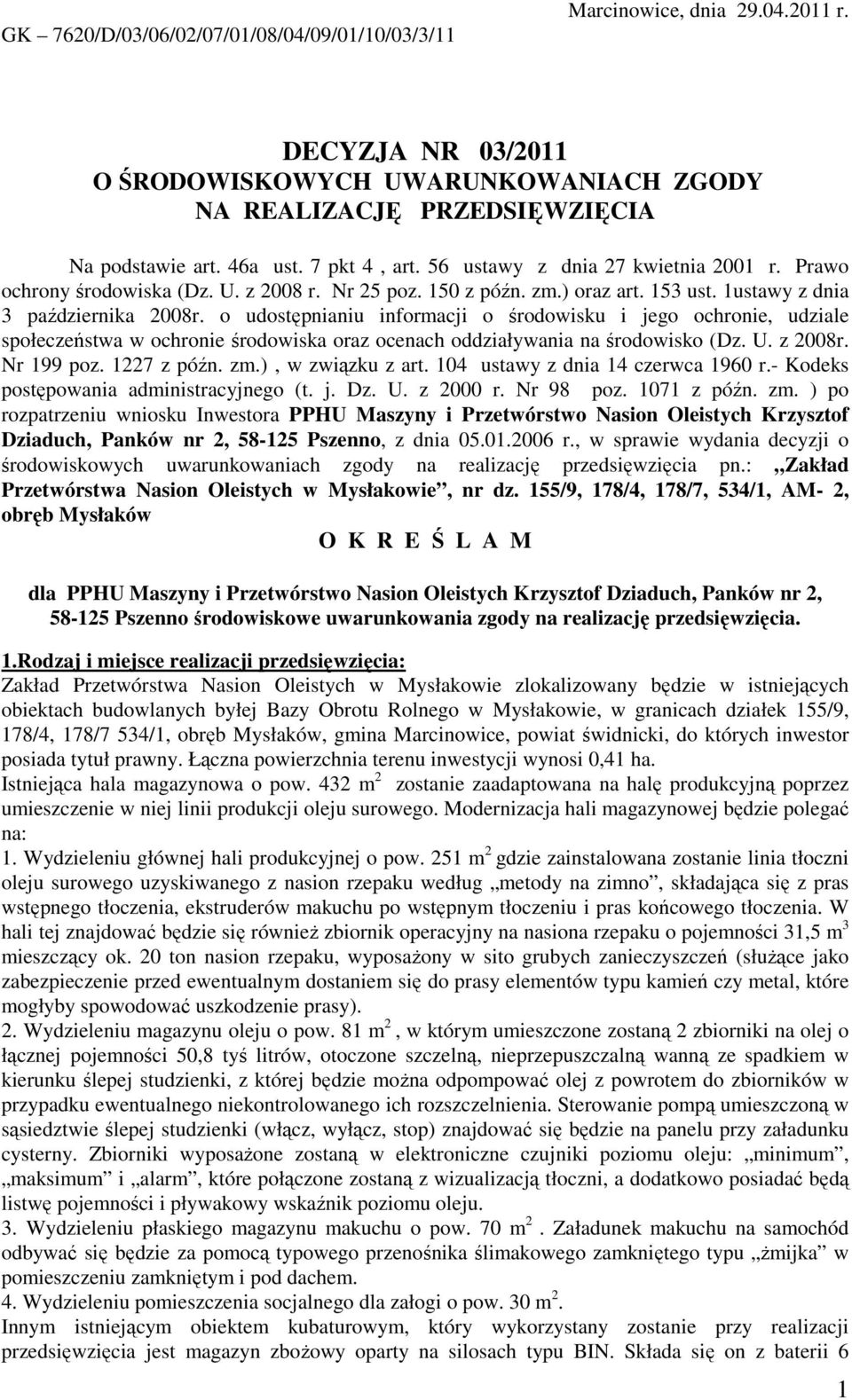 o udostępnianiu informacji o środowisku i jego ochronie, udziale społeczeństwa w ochronie środowiska oraz ocenach oddziaływania na środowisko (Dz. U. z 2008r. Nr 199 poz. 1227 z późn. zm.