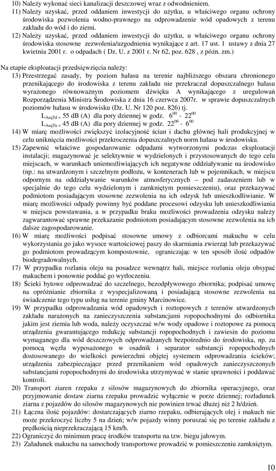 12) Należy uzyskać, przed oddaniem inwestycji do użytku, u właściwego organu ochrony środowiska stosowne zezwolenia/uzgodnienia wynikające z art. 17 ust. 1 ustawy z dnia 27 kwietnia 2001 r.