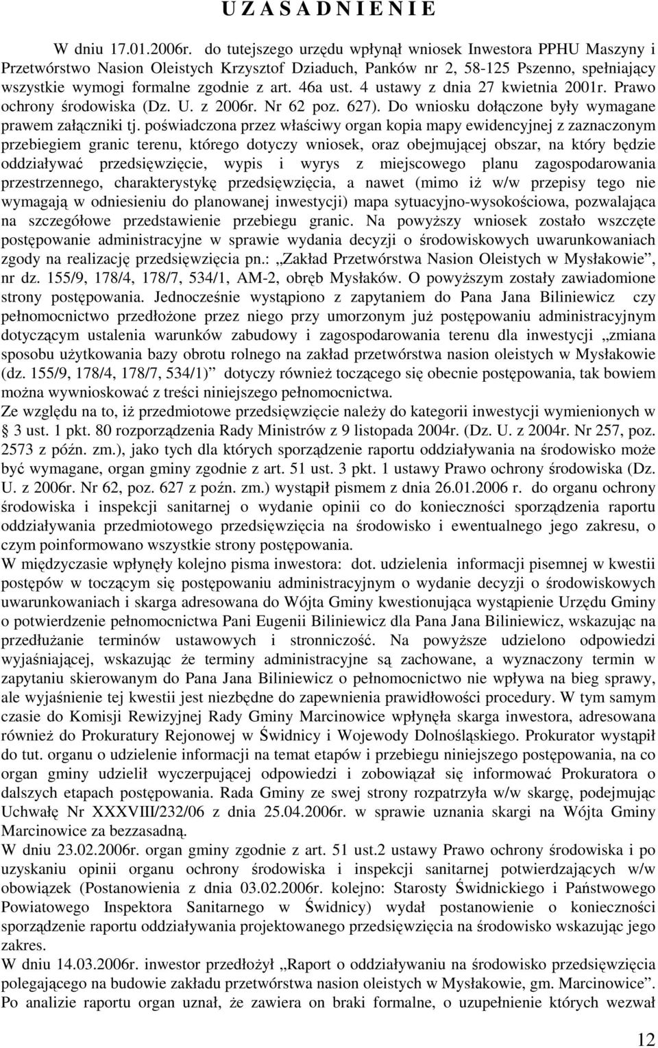 46a ust. 4 ustawy z dnia 27 kwietnia 2001r. Prawo ochrony środowiska (Dz. U. z 2006r. Nr 62 poz. 627). Do wniosku dołączone były wymagane prawem załączniki tj.