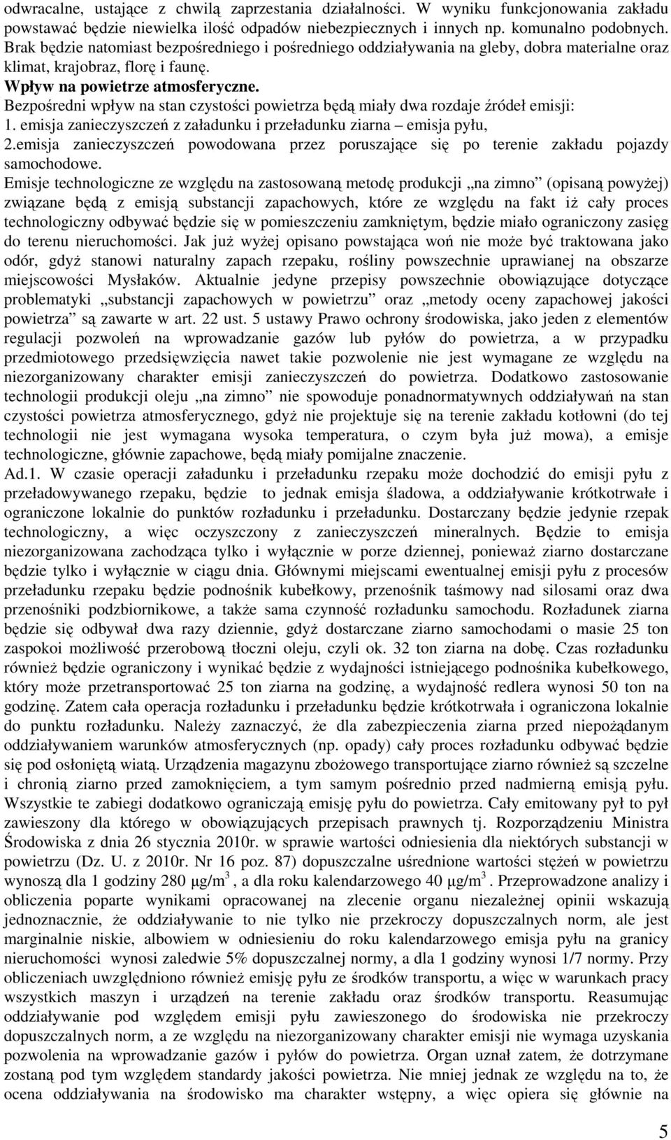 Bezpośredni wpływ na stan czystości powietrza będą miały dwa rozdaje źródeł emisji: 1. emisja zanieczyszczeń z załadunku i przeładunku ziarna emisja pyłu, 2.