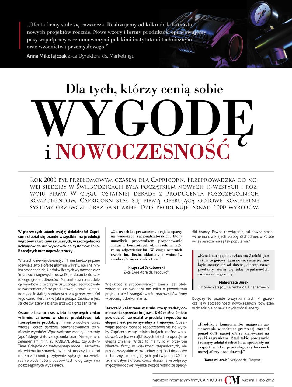 Marketingu CAPRICORNmagazine 5 Dla tych, którzy cenią sobie WYGODĘ i NOWOCZESNOŚĆ Rok 2000 był przełomowym czasem dla Capricorn.