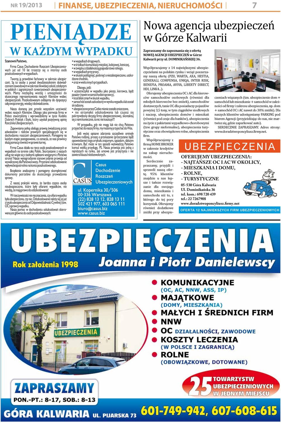 Są to osoby z ponad dwudziestoletnim doświadczeniem zawodowym w zakresie likwidacji szkód, zdobytym w polskich i zagranicznych towarzystwach ubezpieczeniowych.