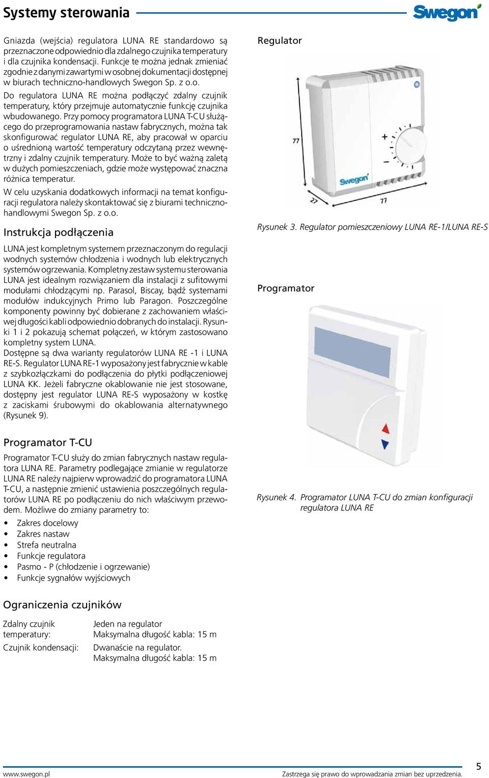 Przy pomocy programatora LUNA T-CU służącego do przeprogramowania nastaw fabrycznych, można tak skonfigurować regulator LUNA RE, aby pracował w oparciu o uśrednioną wartość temperatury odczytaną