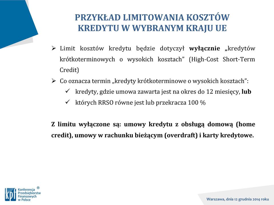 wysokich kosztach : ü kredyty, gdzie umowa zawarta jest na okres do 12 miesięcy, lub ü których RRSO równe jest lub