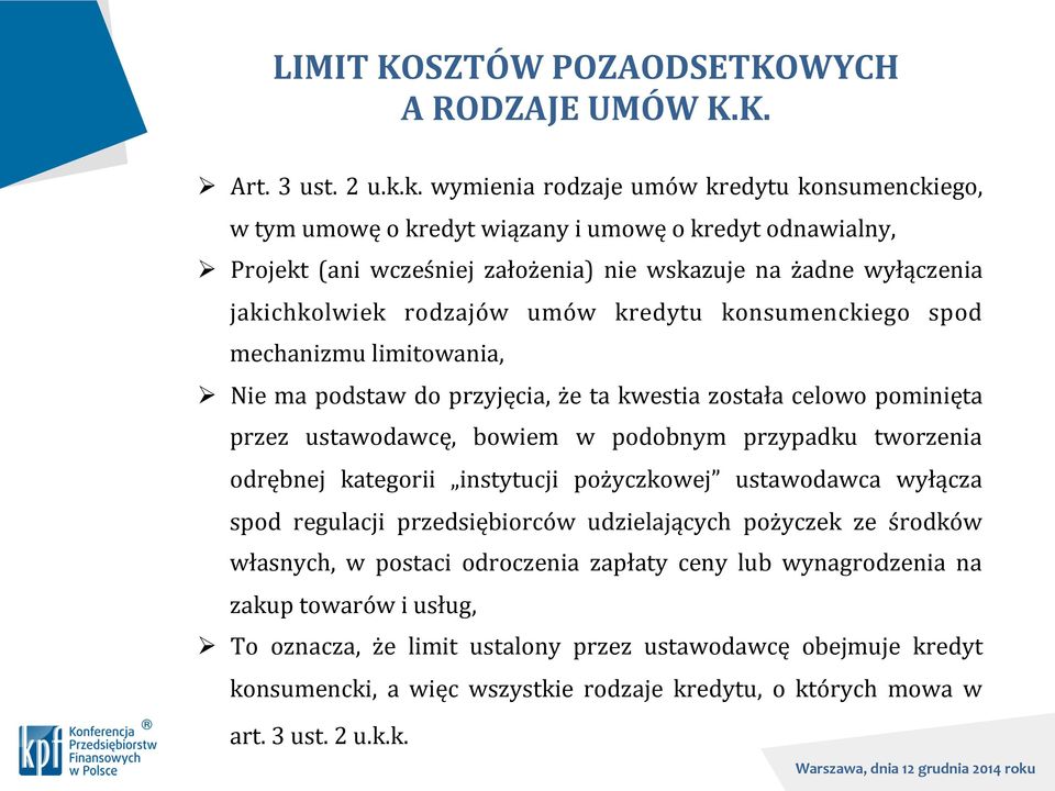 umów kredytu konsumenckiego spod mechanizmu limitowania, Ø Nie ma podstaw do przyjęcia, że ta kwestia została celowo pominięta przez ustawodawcę, bowiem w podobnym przypadku tworzenia odrębnej