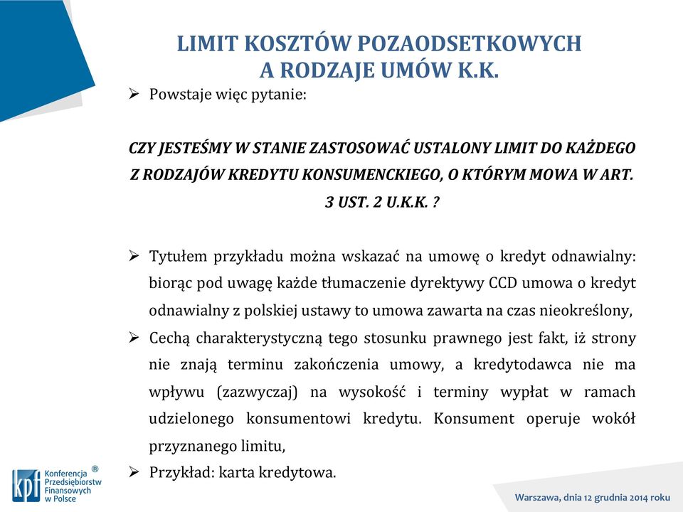 K.? Ø Tytułem przykładu można wskazać na umowę o kredyt odnawialny: biorąc pod uwagę każde tłumaczenie dyrektywy CCD umowa o kredyt odnawialny z polskiej ustawy to umowa