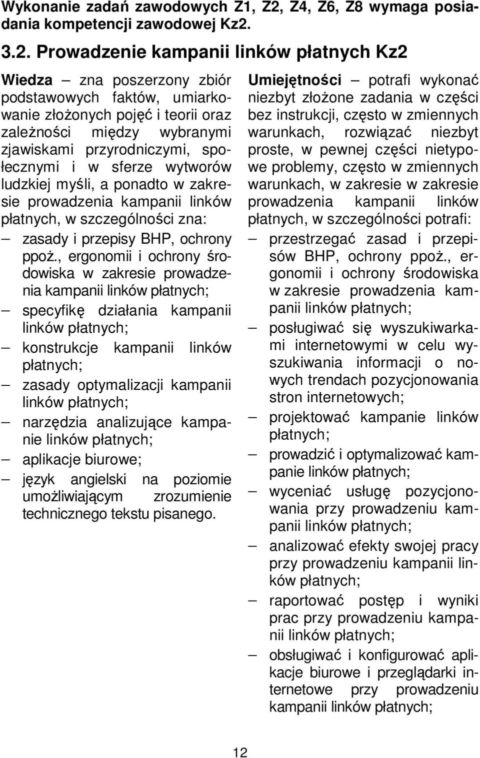 3.2. Prowadzenie kampanii linków płatnych Kz2 Wiedza zna poszerzony zbiór podstawowych faktów, umiarkowanie złożonych pojęć i teorii oraz zależności między wybranymi zjawiskami przyrodniczymi,