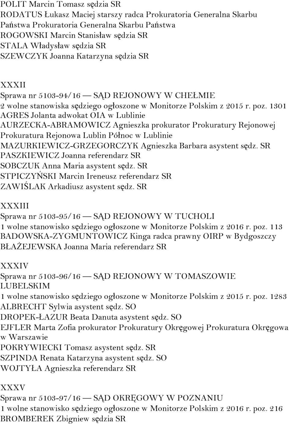 1301 AGRES Jolanta adwokat OIA w Lublinie AURZECKA-ABRAMOWICZ Agnieszka prokurator Prokuratury Rejonowej Prokuratura Rejonowa Lublin Północ w Lublinie MAZURKIEWICZ-GRZEGORCZYK Agnieszka Barbara