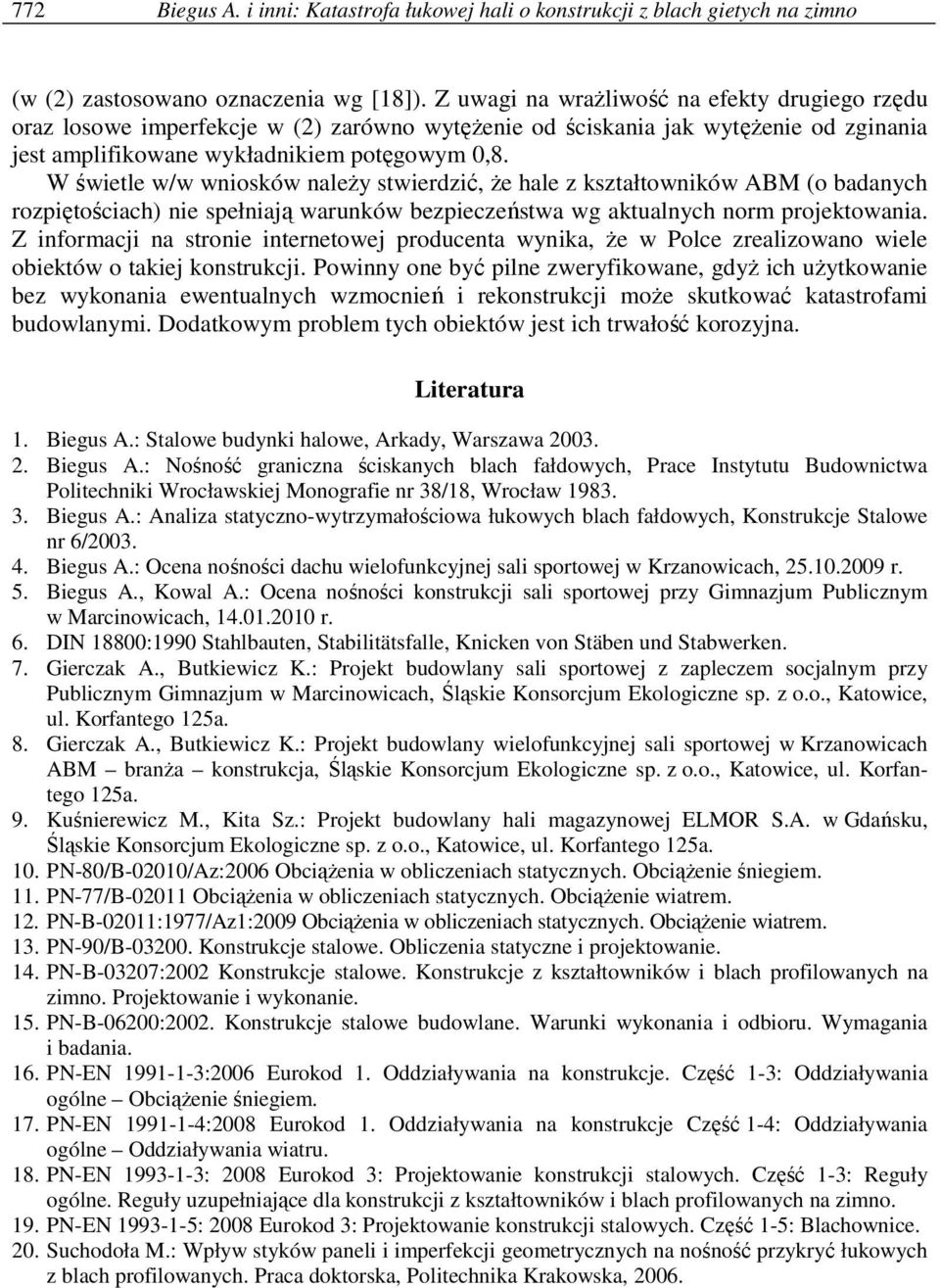 W świetle w/w wniosków naleŝy stwierdzić, Ŝe hale z kształtowników ABM (o badanych rozpiętościach) nie spełniają warunków bezpieczeństwa wg aktualnych norm projektowania.