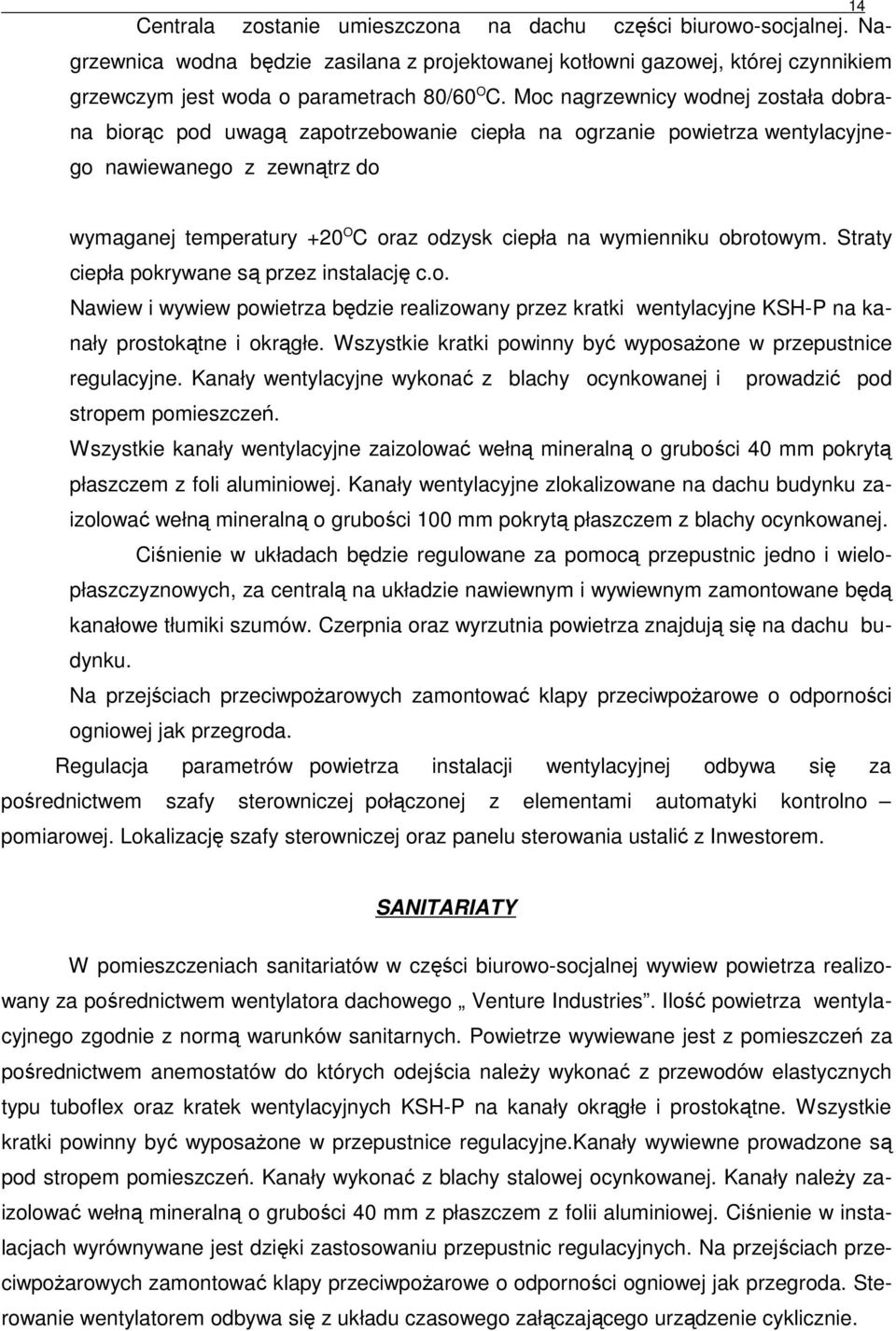 wymienniku obrotowym. Straty ciepła pokrywane są przez instalację c.o. Nawiew i wywiew powietrza będzie realizowany przez kratki wentylacyjne KSH-P na kanały prostokątne i okrągłe.