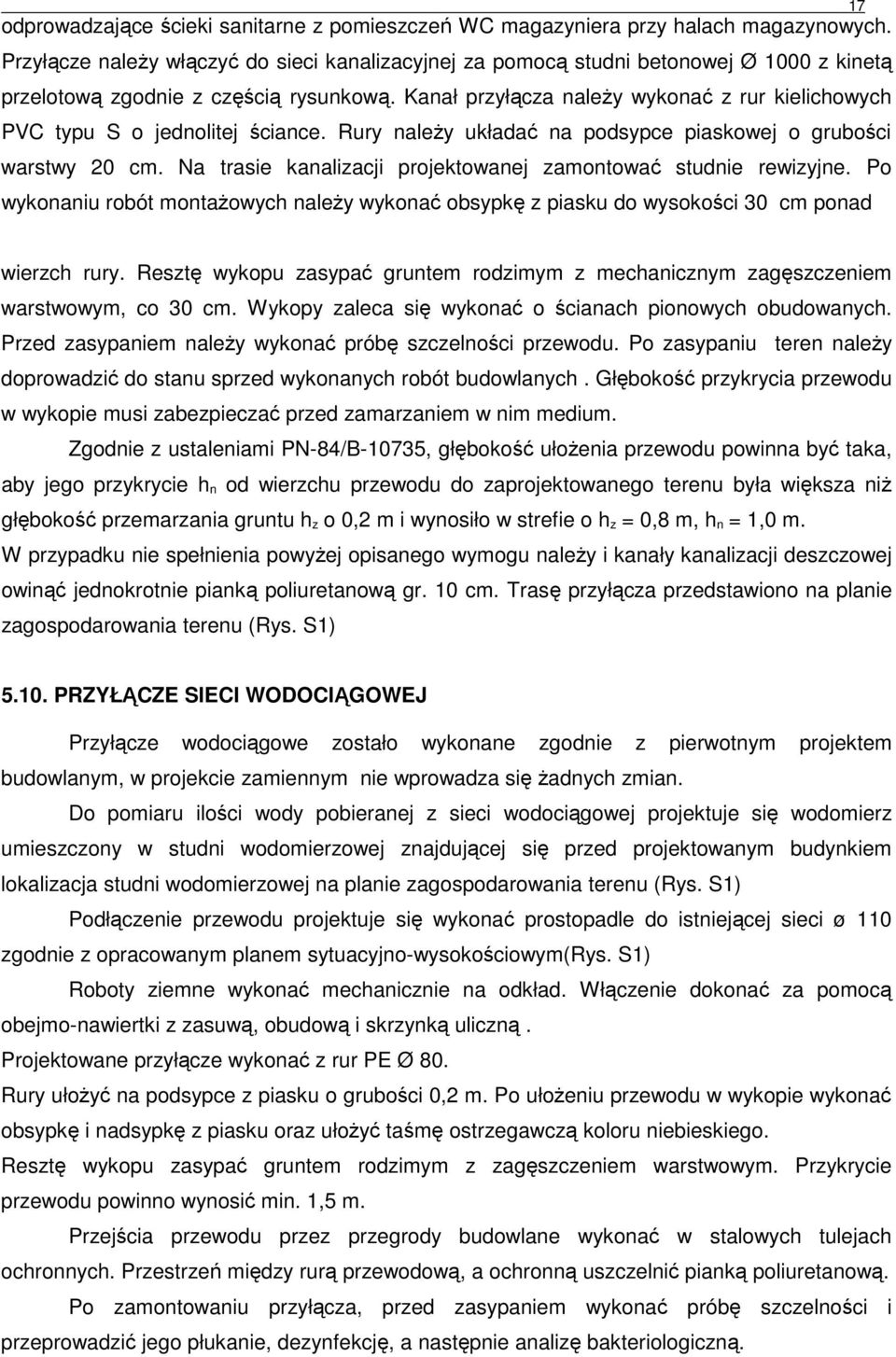 Kanał przyłącza naleŝy wykonać z rur kielichowych PVC typu S o jednolitej ściance. Rury naleŝy układać na podsypce piaskowej o grubości warstwy 20 cm.