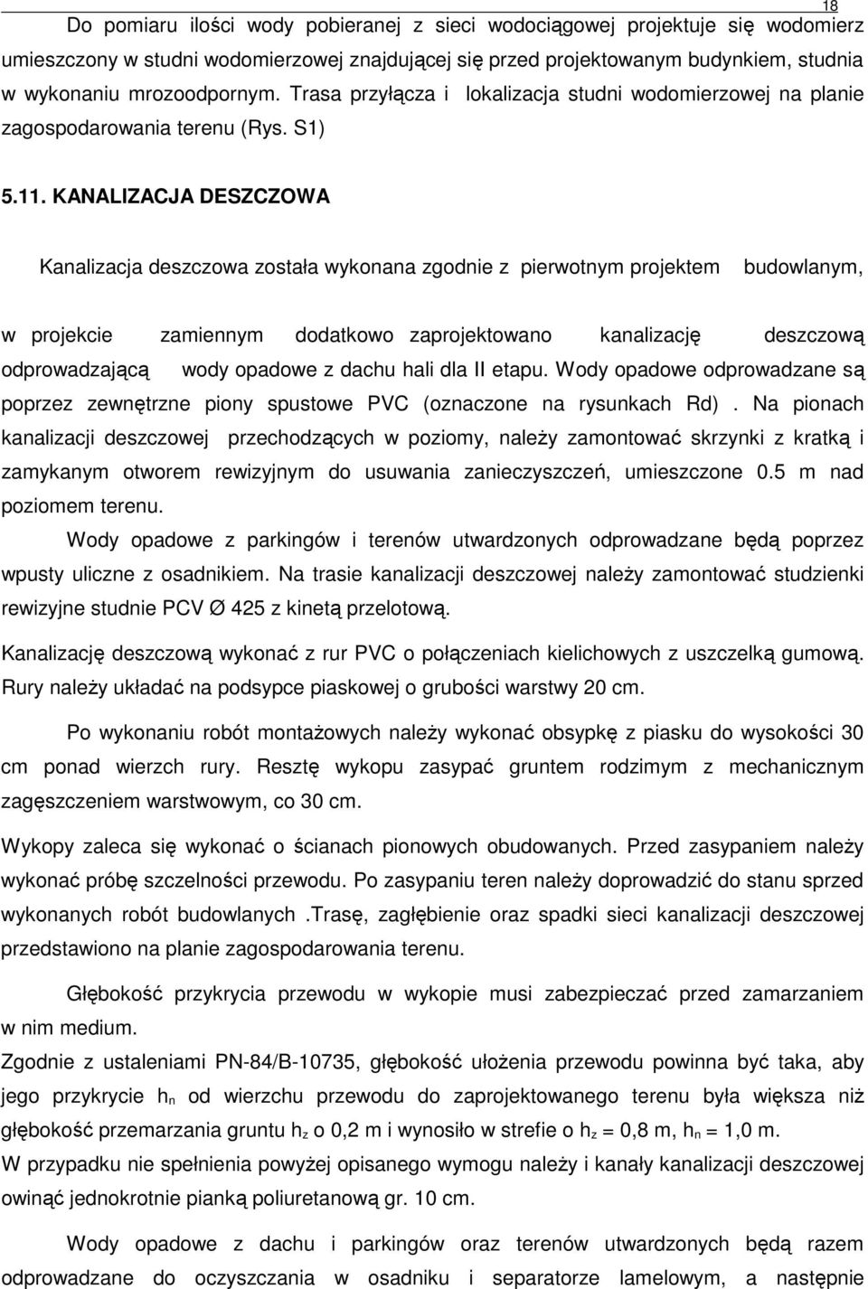 KANALIZACJA DESZCZOWA Kanalizacja deszczowa została wykonana zgodnie z pierwotnym projektem budowlanym, w projekcie zamiennym dodatkowo zaprojektowano kanalizację deszczową odprowadzającą wody