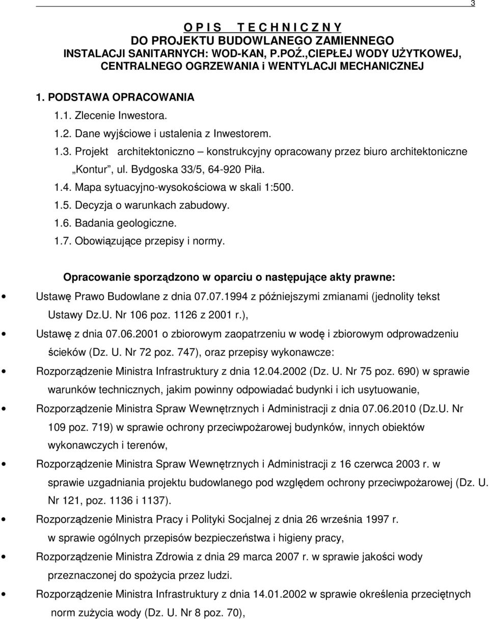 Bydgoska 33/5, 64-920 Piła. 1.4. Mapa sytuacyjno-wysokościowa w skali 1:500. 1.5. Decyzja o warunkach zabudowy. 1.6. Badania geologiczne. 1.7. Obowiązujące przepisy i normy.