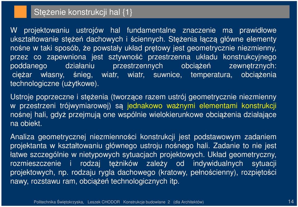 przestrzennych obciążeń zewnętrznych: ciężar własny, śnieg, wiatr, wiatr, suwnice, temperatura, obciążenia technologiczne (użytkowe).